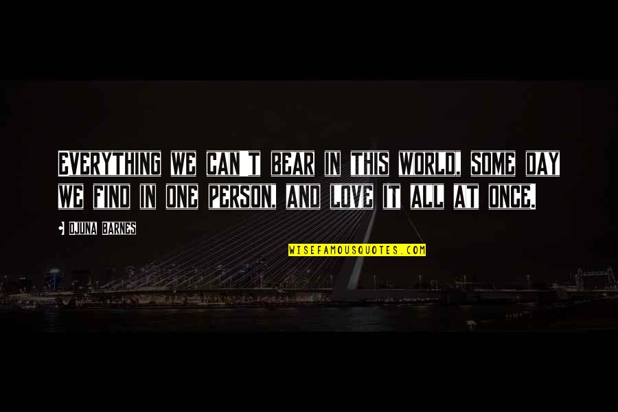 Peace That Passeth All Understanding Quotes By Djuna Barnes: Everything we can't bear in this world, some