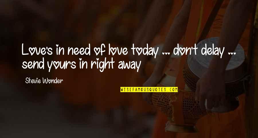 Peace That We All Need Right Now Quotes By Stevie Wonder: Love's in need of love today ... don't