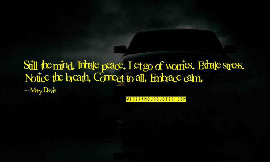 Peace To All Quotes By Mary Davis: Still the mind. Inhale peace. Let go of Peace To All Quotes By Mary Davis: Still the mind. Inhale peace. Let go of