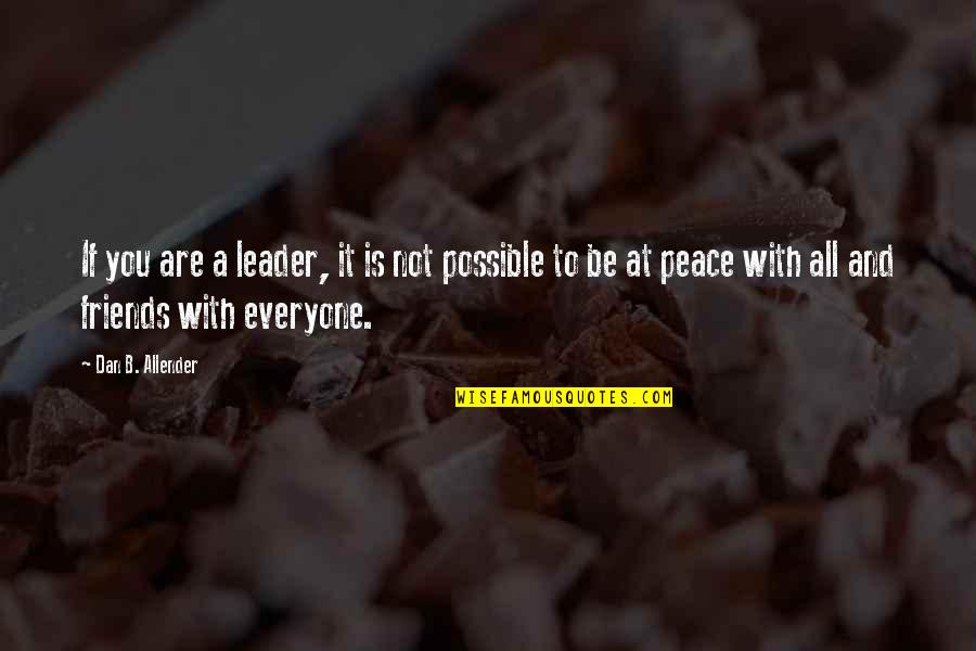 Peace To You Quotes By Dan B. Allender: If you are a leader, it is not