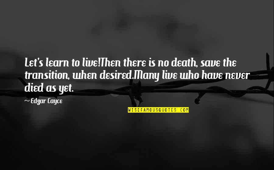 Peace With Death Quotes By Edgar Cayce: Let's learn to live!Then there is no death,