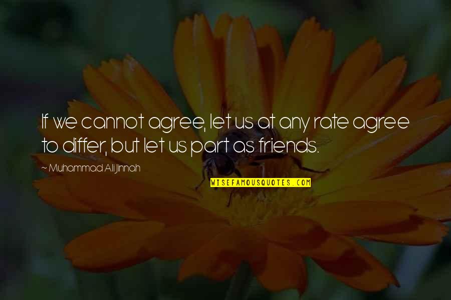 Peace With Friends Quotes By Muhammad Ali Jinnah: If we cannot agree, let us at any