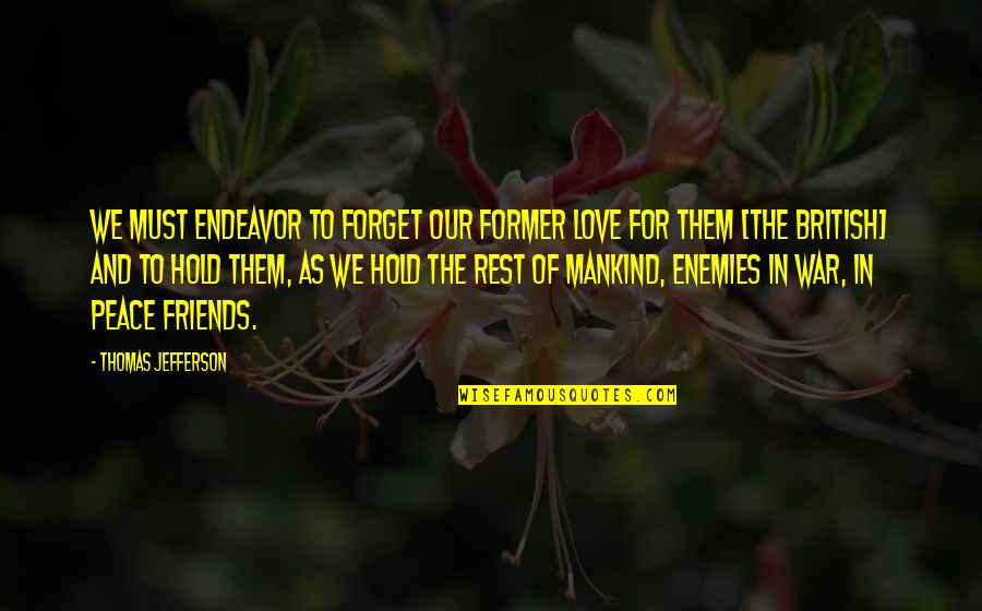 Peace With Friends Quotes By Thomas Jefferson: We must endeavor to forget our former love