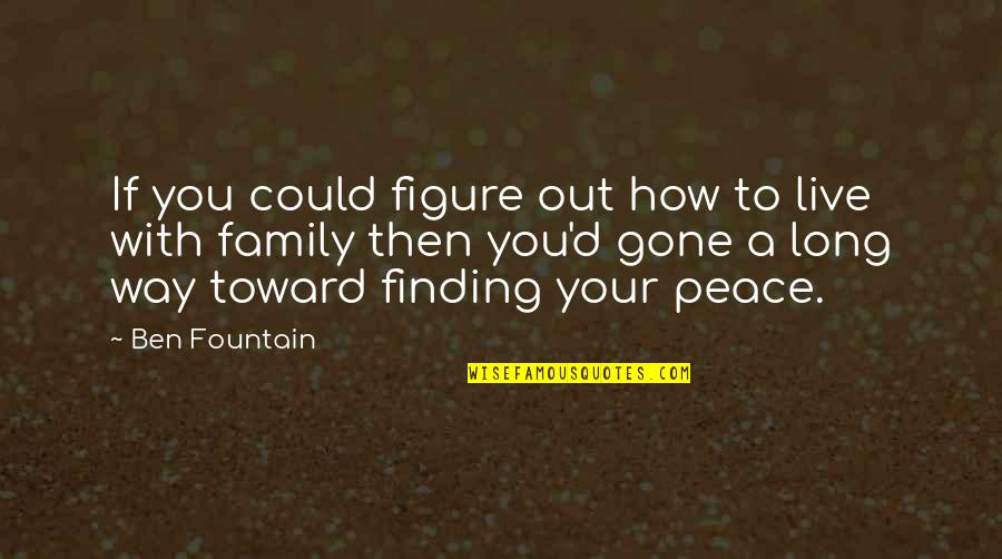 Peace With You Quotes By Ben Fountain: If you could figure out how to live