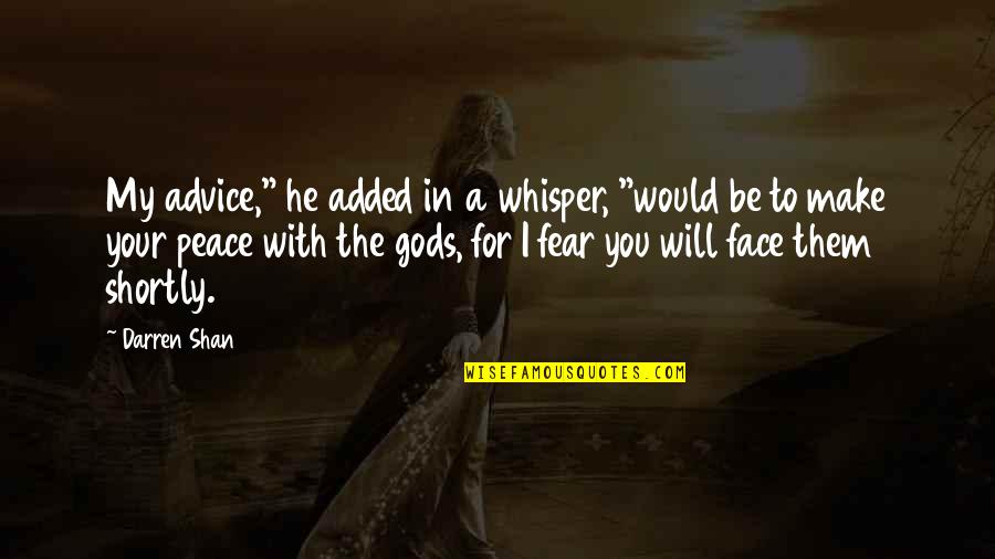 Peace With You Quotes By Darren Shan: My advice," he added in a whisper, "would
