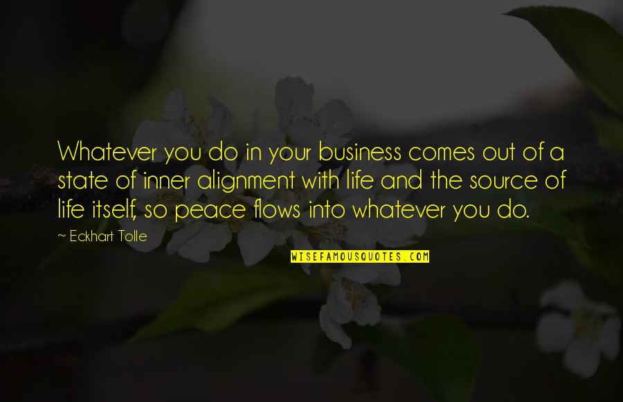 Peace With You Quotes By Eckhart Tolle: Whatever you do in your business comes out