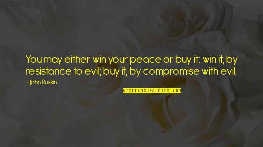 Peace With You Quotes By John Ruskin: You may either win your peace or buy