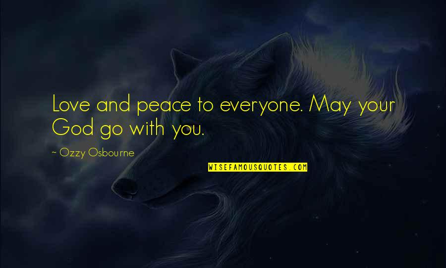 Peace With You Quotes By Ozzy Osbourne: Love and peace to everyone. May your God
