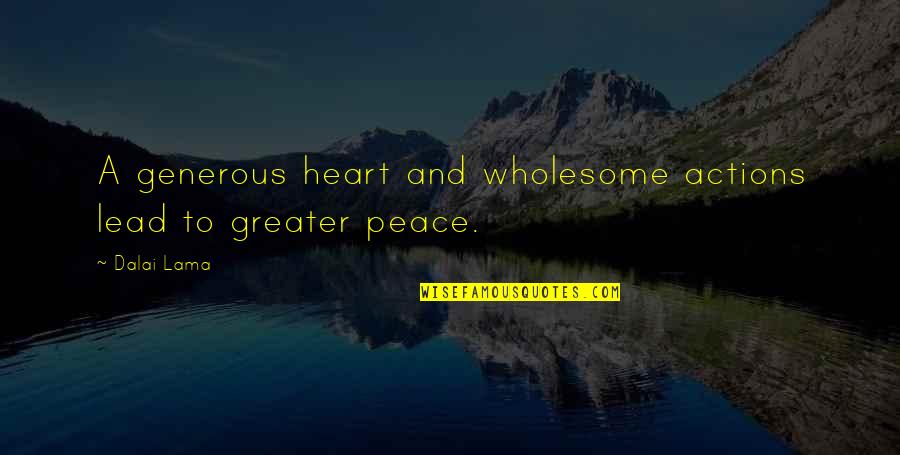 Peace Within My Heart Quotes By Dalai Lama: A generous heart and wholesome actions lead to