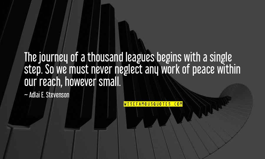 Peace Within Quotes By Adlai E. Stevenson: The journey of a thousand leagues begins with