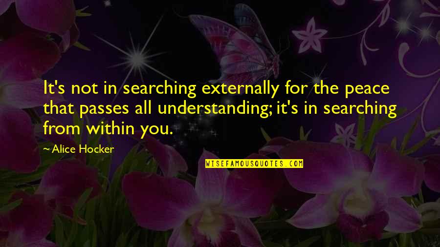 Peace Within Quotes By Alice Hocker: It's not in searching externally for the peace