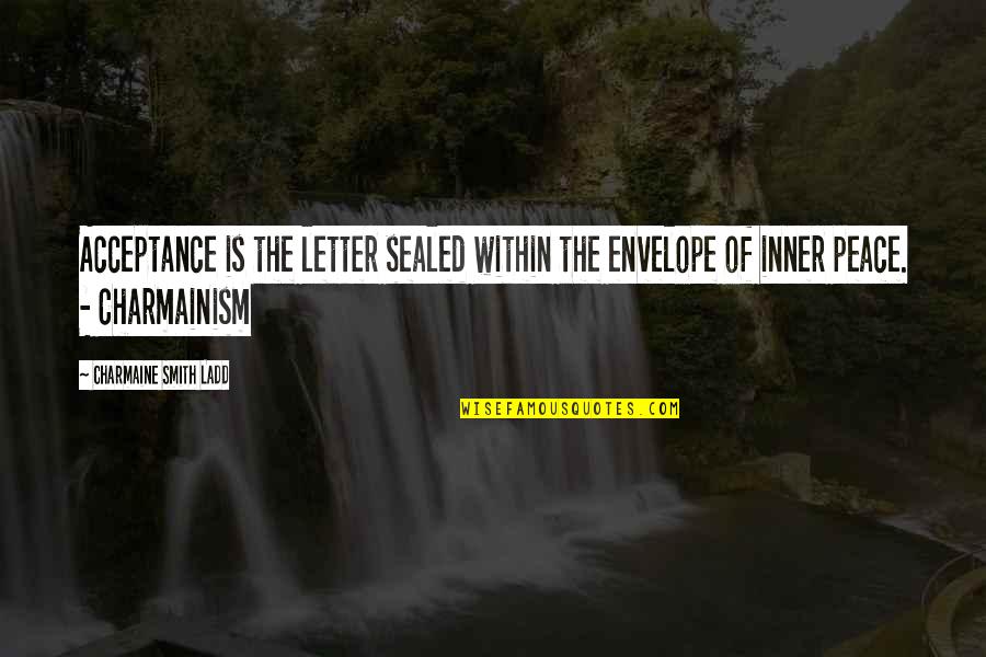 Peace Within Quotes By Charmaine Smith Ladd: Acceptance is the letter sealed within the envelope