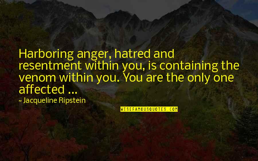 Peace Within Quotes By Jacqueline Ripstein: Harboring anger, hatred and resentment within you, is