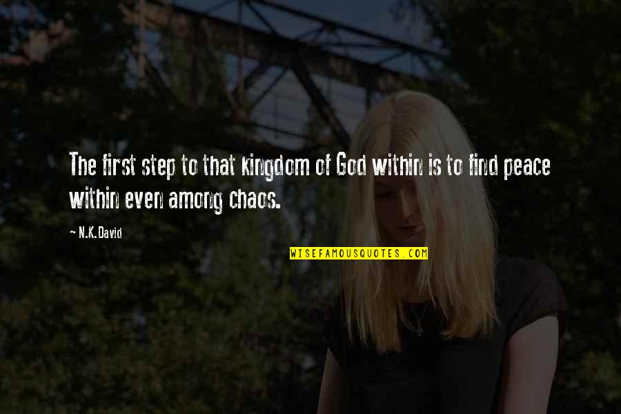 Peace Within Quotes By N.K.David: The first step to that kingdom of God