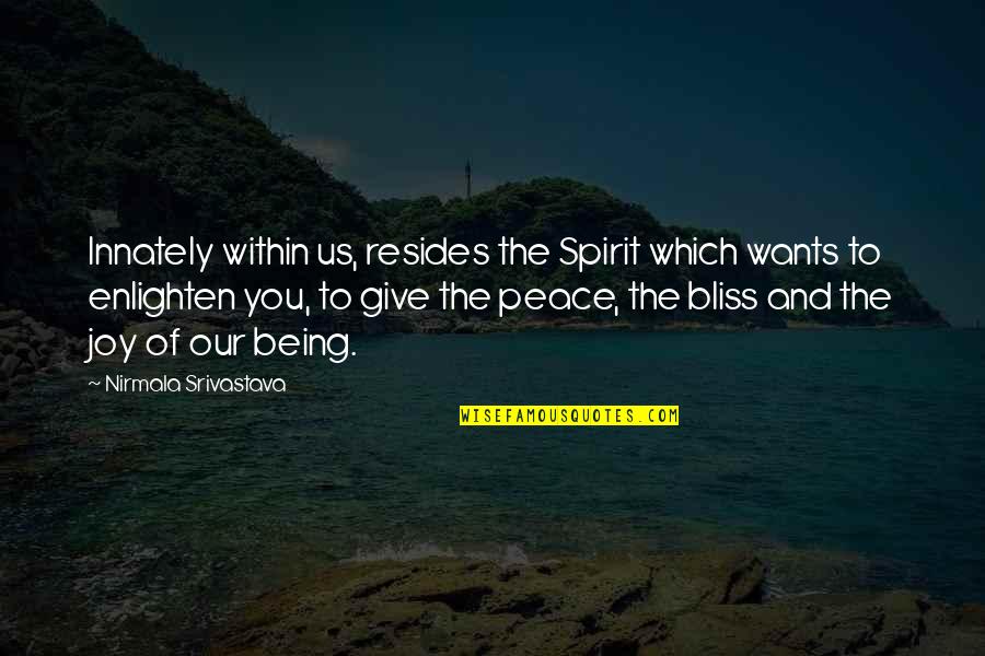 Peace Within Quotes By Nirmala Srivastava: Innately within us, resides the Spirit which wants
