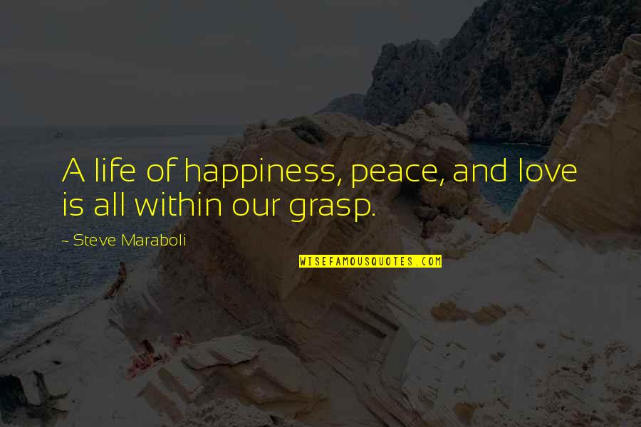 Peace Within Quotes By Steve Maraboli: A life of happiness, peace, and love is