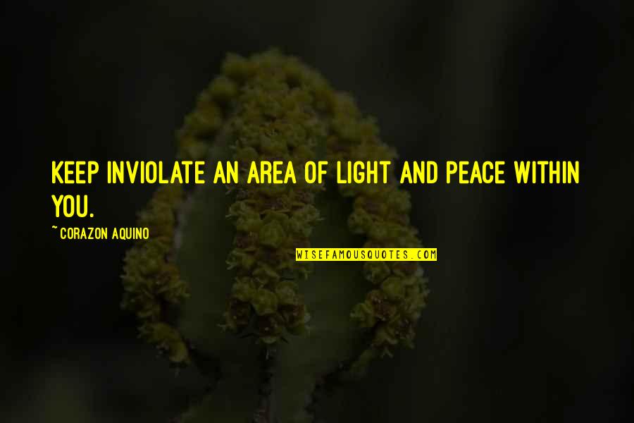 Peace Within You Quotes By Corazon Aquino: Keep inviolate an area of light and peace