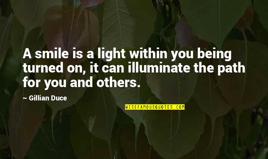 Peace Within You Quotes By Gillian Duce: A smile is a light within you being