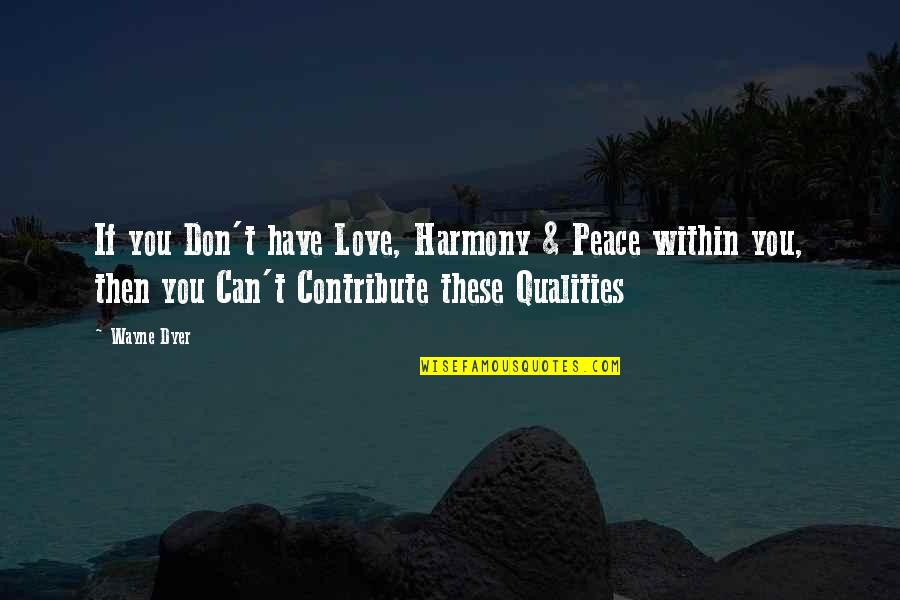 Peace Within You Quotes By Wayne Dyer: If you Don't have Love, Harmony & Peace