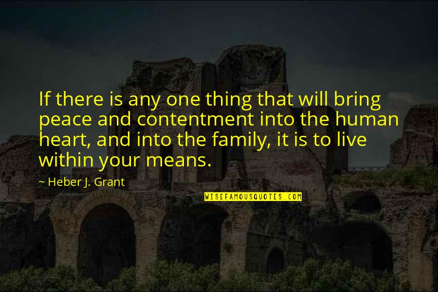 Peace Within Your Heart Quotes By Heber J. Grant: If there is any one thing that will Peace Within Your Heart Quotes By Heber J. Grant: If there is any one thing that will