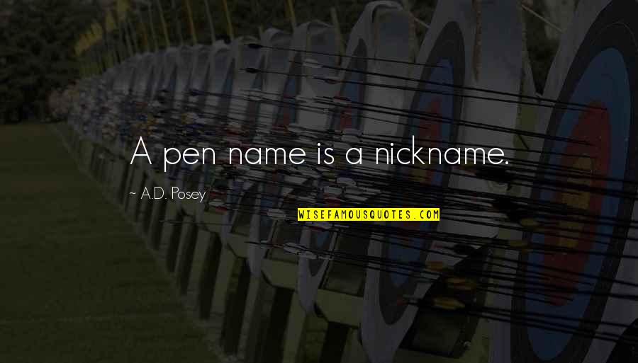 Peace Writing Quotes By A.D. Posey: A pen name is a nickname.