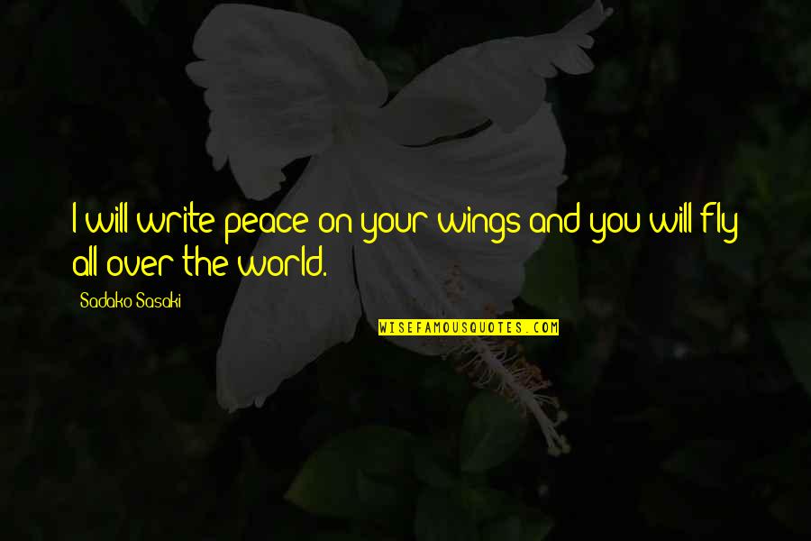 Peace Writing Quotes By Sadako Sasaki: I will write peace on your wings and