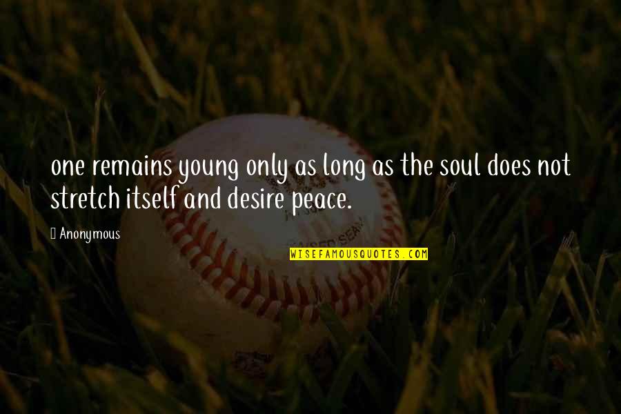 Peace Young Quotes By Anonymous: one remains young only as long as the