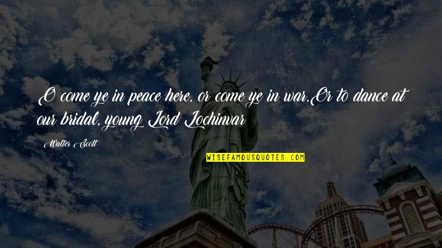 Peace Young Quotes By Walter Scott: O come ye in peace here, or come