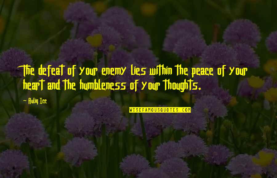 Peace Your Heart Quotes By Auliq Ice: The defeat of your enemy lies within the