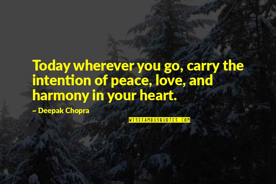Peace Your Heart Quotes By Deepak Chopra: Today wherever you go, carry the intention of