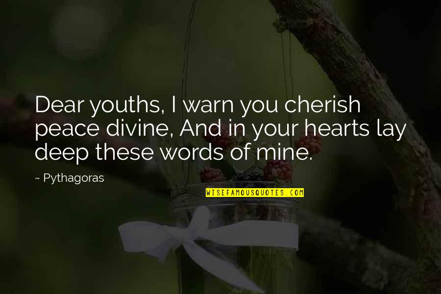 Peace Your Heart Quotes By Pythagoras: Dear youths, I warn you cherish peace divine,