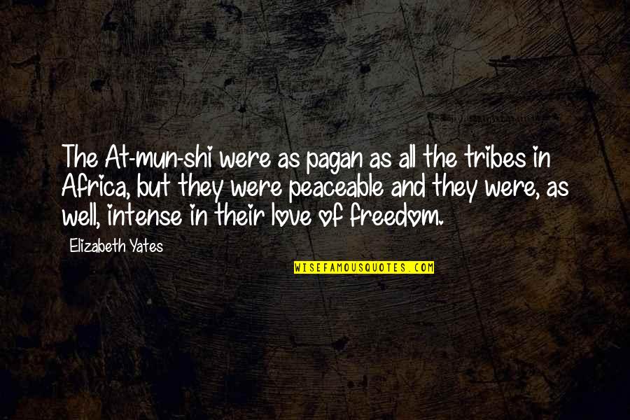 Peaceable Quotes By Elizabeth Yates: The At-mun-shi were as pagan as all the