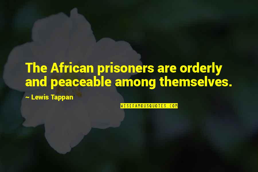 Peaceable Quotes By Lewis Tappan: The African prisoners are orderly and peaceable among