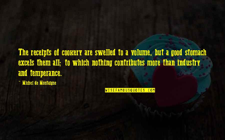 Peacebuilder Quotes By Michel De Montaigne: The receipts of cookery are swelled to a Peacebuilder Quotes By Michel De Montaigne: The receipts of cookery are swelled to a
