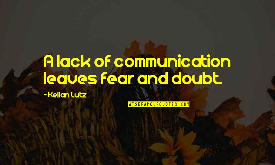 Peacebuilding Activities Quotes By Kellan Lutz: A lack of communication leaves fear and doubt.