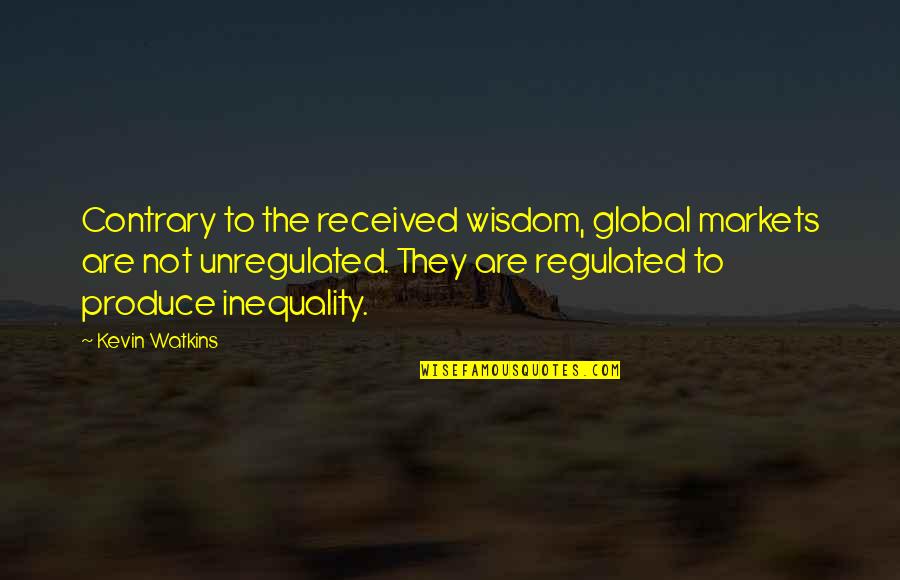 Peacebuilding Activities Quotes By Kevin Watkins: Contrary to the received wisdom, global markets are Peacebuilding Activities Quotes By Kevin Watkins: Contrary to the received wisdom, global markets are