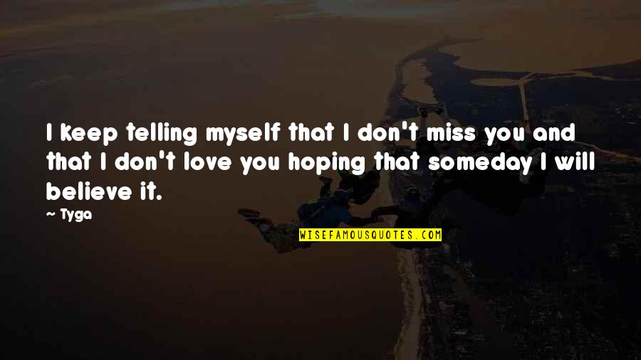 Peacebuilding Activities Quotes By Tyga: I keep telling myself that I don't miss