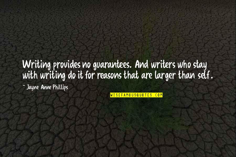 Peacebuilding Support Quotes By Jayne Anne Phillips: Writing provides no guarantees. And writers who stay