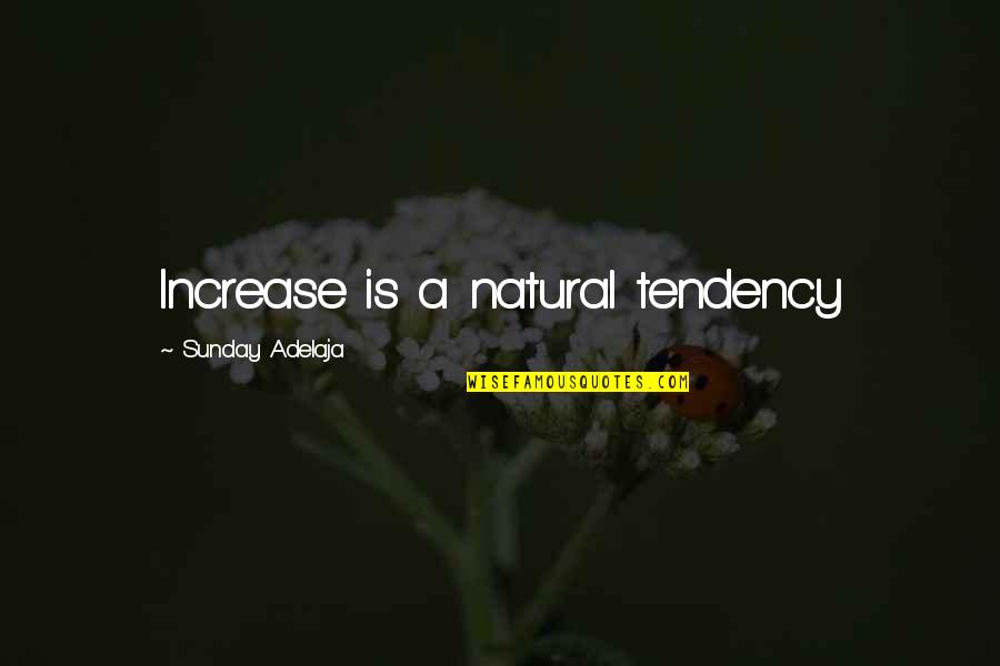 Peaceful Activism Quotes By Sunday Adelaja: Increase is a natural tendency