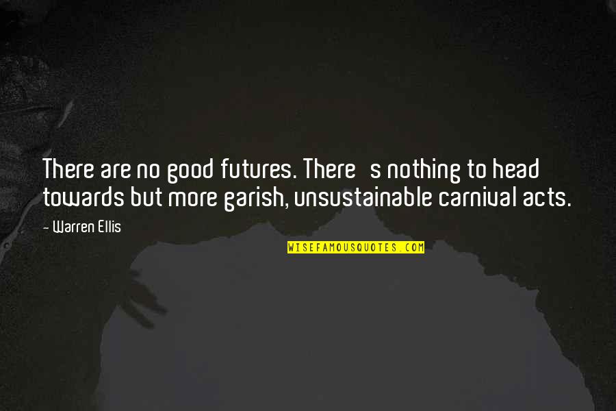 Peaceful Activism Quotes By Warren Ellis: There are no good futures. There's nothing to