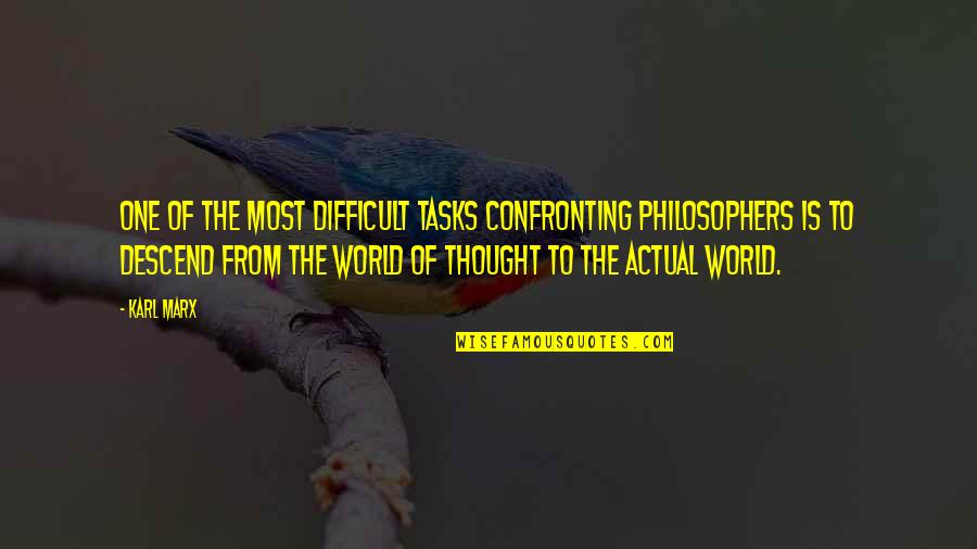 Peaceful And Quiet Life Quotes By Karl Marx: One of the most difficult tasks confronting philosophers Peaceful And Quiet Life Quotes By Karl Marx: One of the most difficult tasks confronting philosophers
