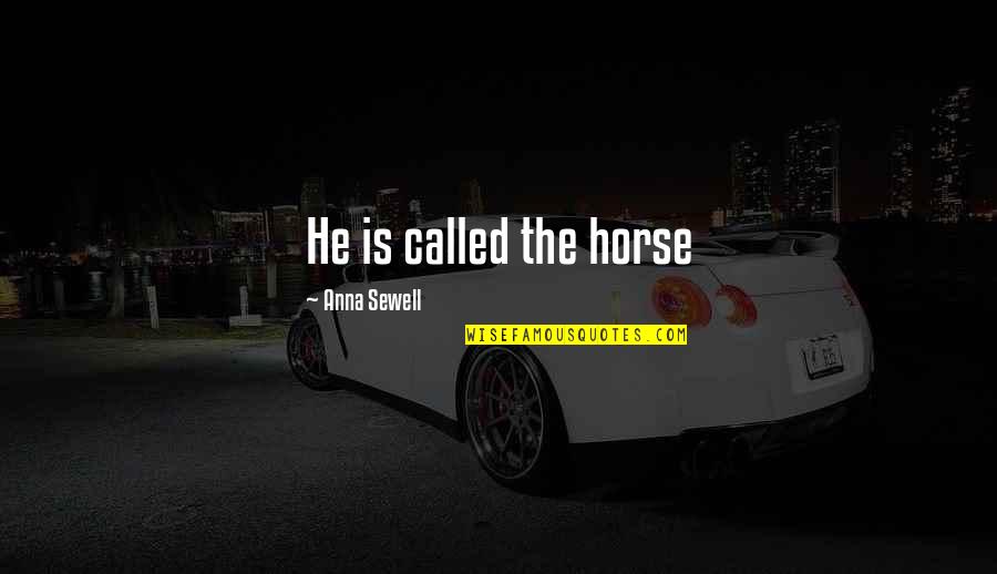 Peaceful And Quiet Quotes By Anna Sewell: He is called the horse Peaceful And Quiet Quotes By Anna Sewell: He is called the horse
