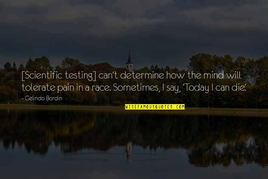 Peaceful And Quiet Quotes By Gelindo Bordin: [Scientific testing] can't determine how the mind will