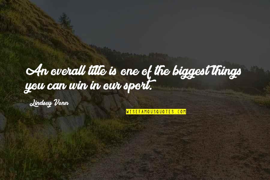 Peaceful And Quiet Quotes By Lindsey Vonn: An overall title is one of the biggest