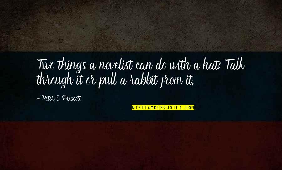Peaceful And Quiet Quotes By Peter S. Prescott: Two things a novelist can do with a Peaceful And Quiet Quotes By Peter S. Prescott: Two things a novelist can do with a
