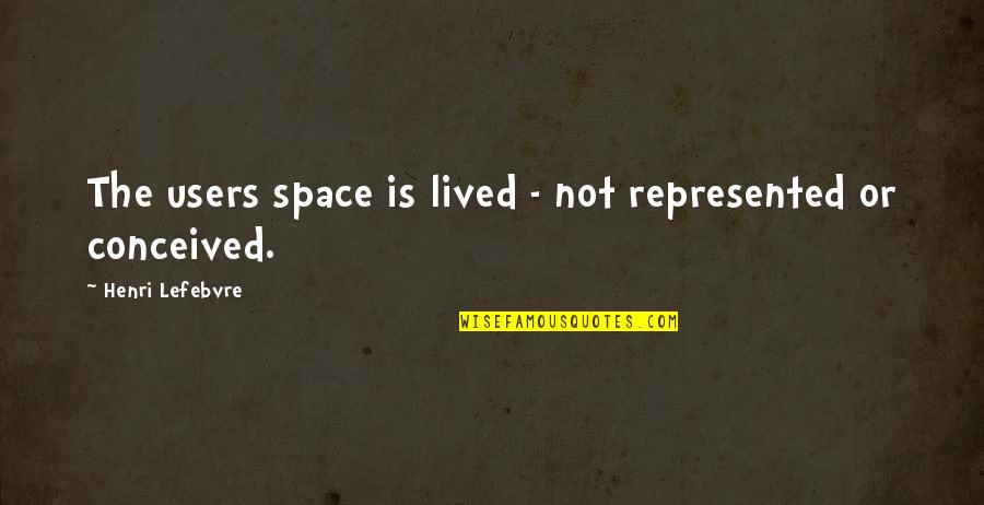 Peaceful Death Quotes By Henri Lefebvre: The users space is lived - not represented