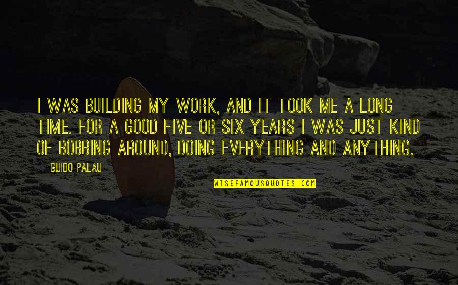 Peaceful Environment Quotes By Guido Palau: I was building my work, and it took Peaceful Environment Quotes By Guido Palau: I was building my work, and it took