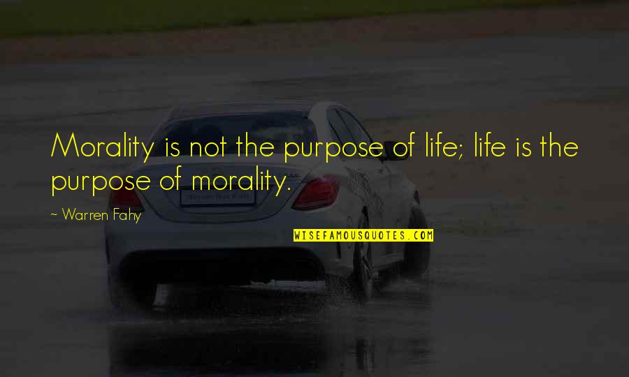 Peaceful Environment Quotes By Warren Fahy: Morality is not the purpose of life; life