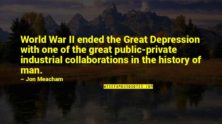 Peaceful Home Quotes By Jon Meacham: World War II ended the Great Depression with