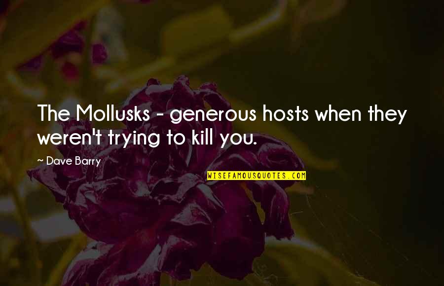 Peaceful Images Quotes By Dave Barry: The Mollusks - generous hosts when they weren't